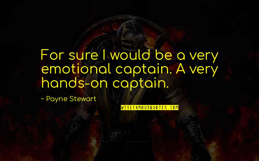 Payne Stewart Quotes By Payne Stewart: For sure I would be a very emotional