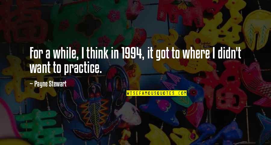 Payne Stewart Quotes By Payne Stewart: For a while, I think in 1994, it