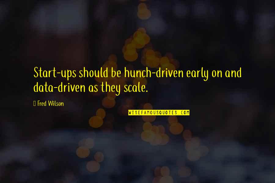 Paynims Quotes By Fred Wilson: Start-ups should be hunch-driven early on and data-driven