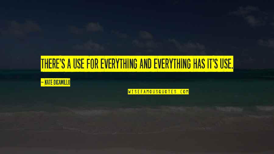 Paynims Quotes By Kate DiCamillo: There's a use for everything and everything has Paynims Quotes By Kate DiCamillo: There's a use for everything and everything has