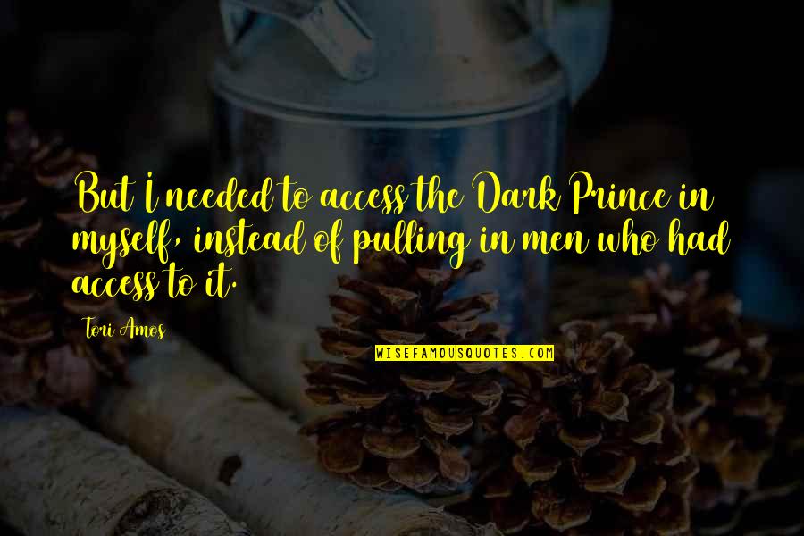 Paynsee Quotes By Tori Amos: But I needed to access the Dark Prince