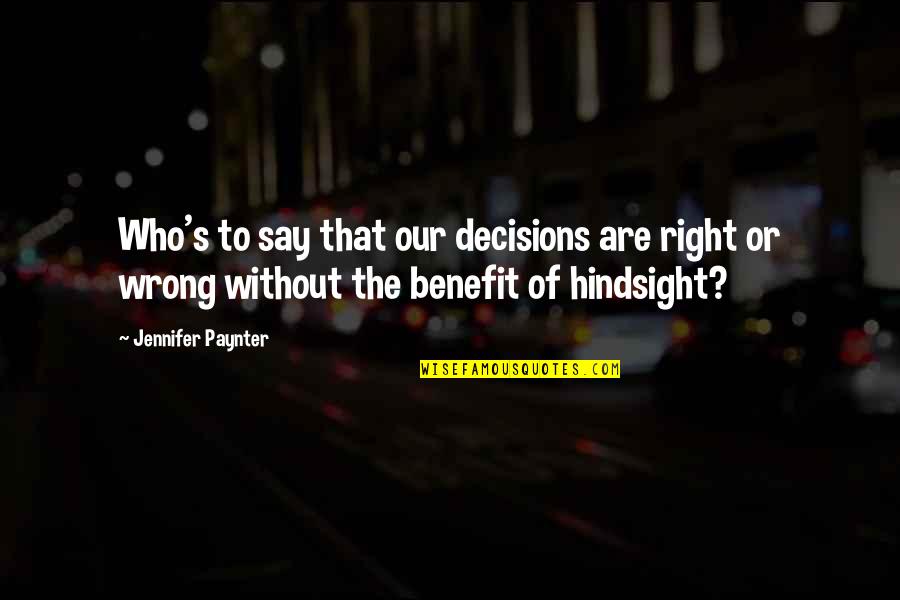 Paynter Quotes By Jennifer Paynter: Who's to say that our decisions are right