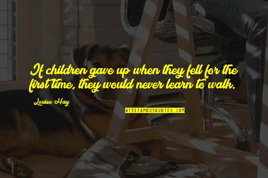 Payo Love Quotes By Louise Hay: If children gave up when they fell for