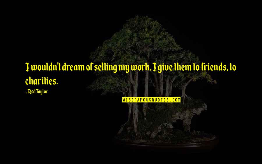 Payo Sa Pag Ibig Quotes By Rod Taylor: I wouldn't dream of selling my work. I