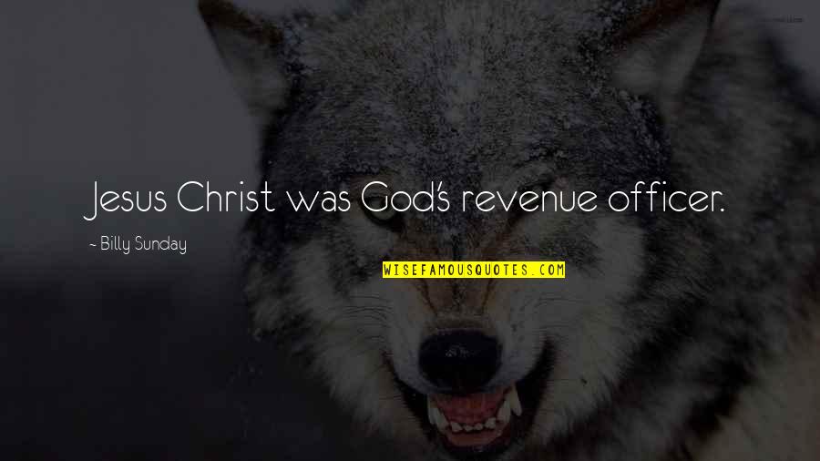 Payot Pate Quotes By Billy Sunday: Jesus Christ was God's revenue officer.