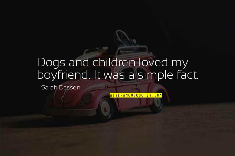 Payot Pate Quotes By Sarah Dessen: Dogs and children loved my boyfriend. It was Payot Pate Quotes By Sarah Dessen: Dogs and children loved my boyfriend. It was