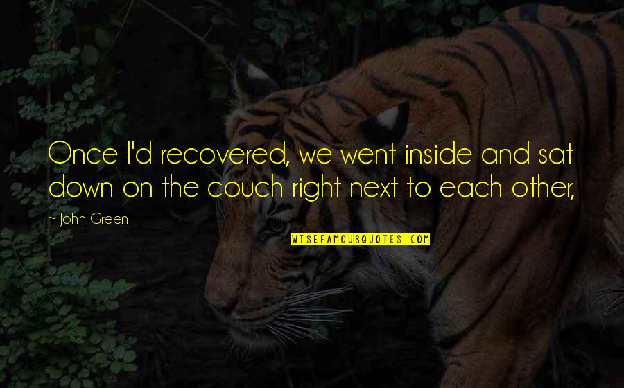 Paypal Ship Now Quotes By John Green: Once I'd recovered, we went inside and sat