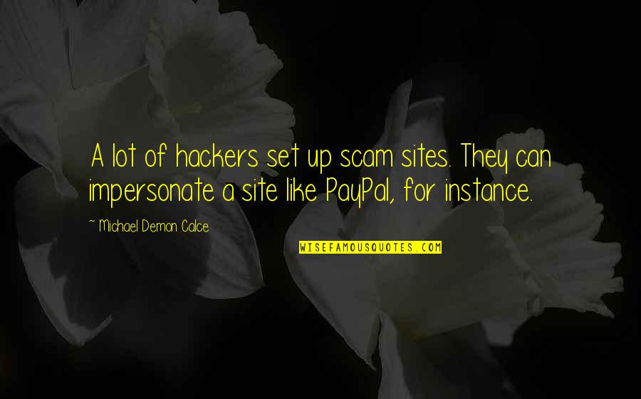 Paypal's Quotes By Michael Demon Calce: A lot of hackers set up scam sites. Paypal's Quotes By Michael Demon Calce: A lot of hackers set up scam sites.