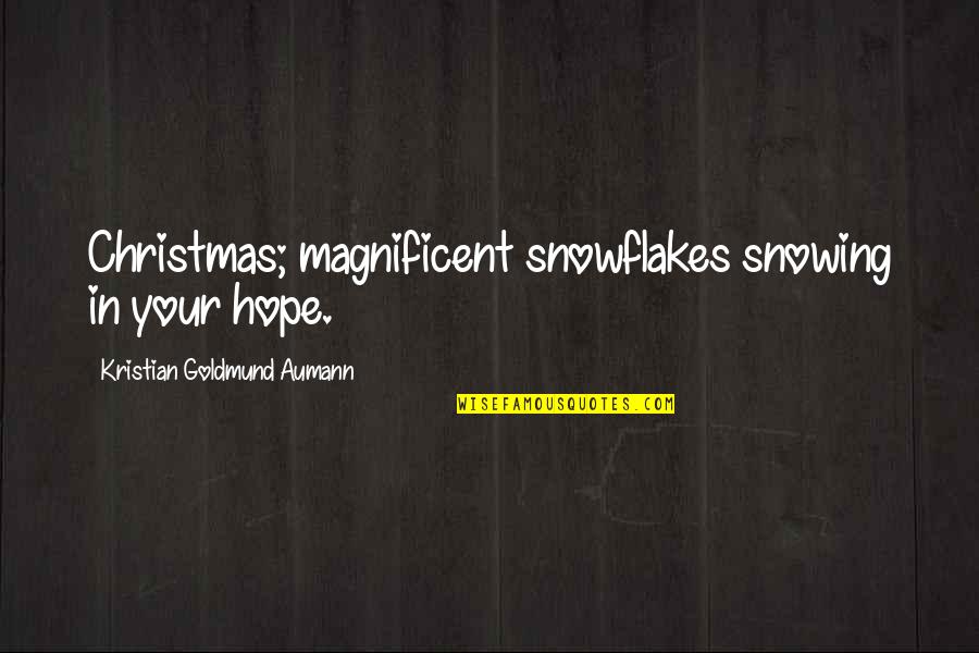 Payratsbay Quotes By Kristian Goldmund Aumann: Christmas; magnificent snowflakes snowing in your hope.
