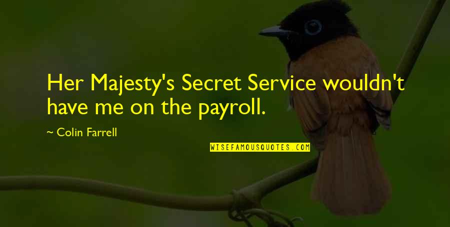 Payroll Quotes By Colin Farrell: Her Majesty's Secret Service wouldn't have me on