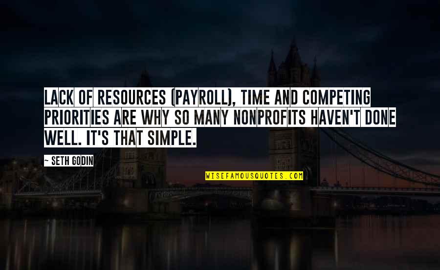 Payroll Quotes By Seth Godin: Lack of resources (payroll), time and competing priorities