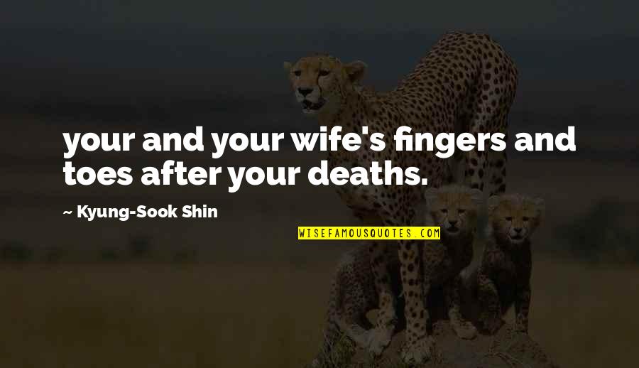 Pays Quote Quotes By Kyung-Sook Shin: your and your wife's fingers and toes after