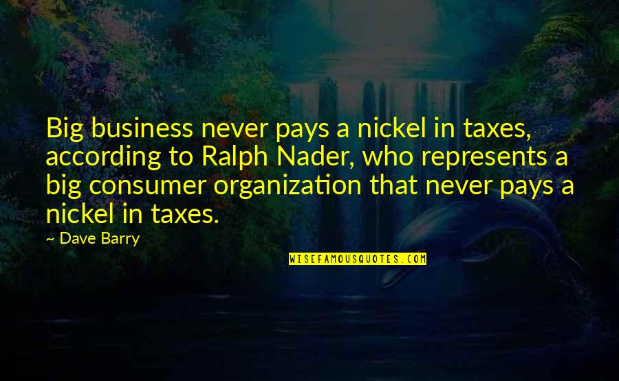 Pays Quotes By Dave Barry: Big business never pays a nickel in taxes,