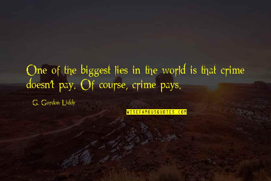 Pays Quotes By G. Gordon Liddy: One of the biggest lies in the world