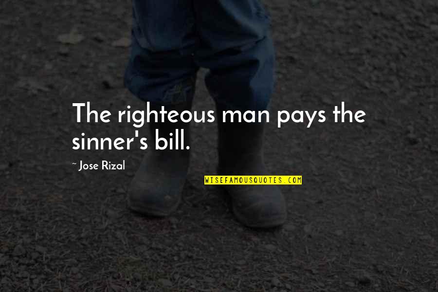 Pays Quotes By Jose Rizal: The righteous man pays the sinner's bill.