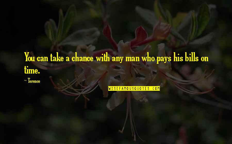 Pays Quotes By Terence: You can take a chance with any man