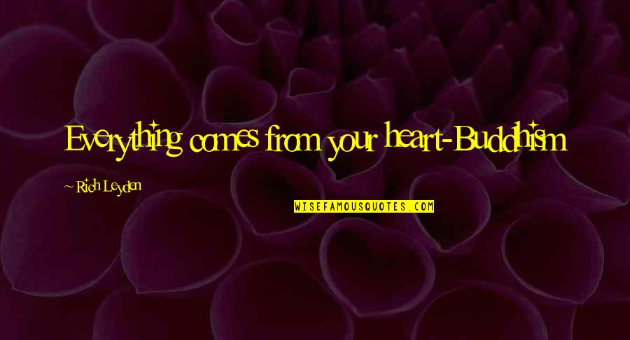 Paysages Dautomne Quotes By Rich Leyden: Everything comes from your heart-Buddhism Paysages Dautomne Quotes By Rich Leyden: Everything comes from your heart-Buddhism