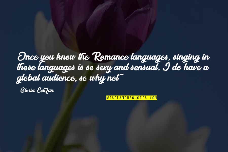 Paysans Artisans Quotes By Gloria Estefan: Once you know the Romance languages, singing in