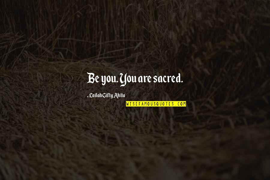 Paystopost Quotes By Lailah Gifty Akita: Be you. You are sacred. Paystopost Quotes By Lailah Gifty Akita: Be you. You are sacred.