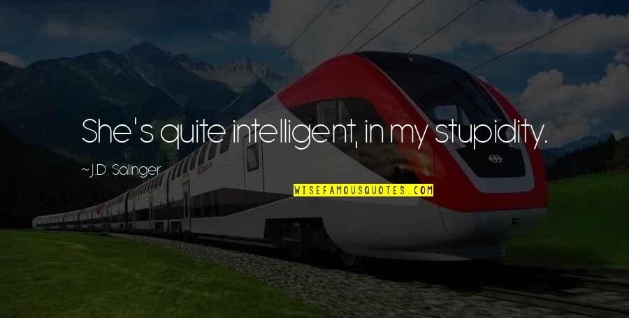 Payton Pritchard Quotes By J.D. Salinger: She's quite intelligent, in my stupidity.