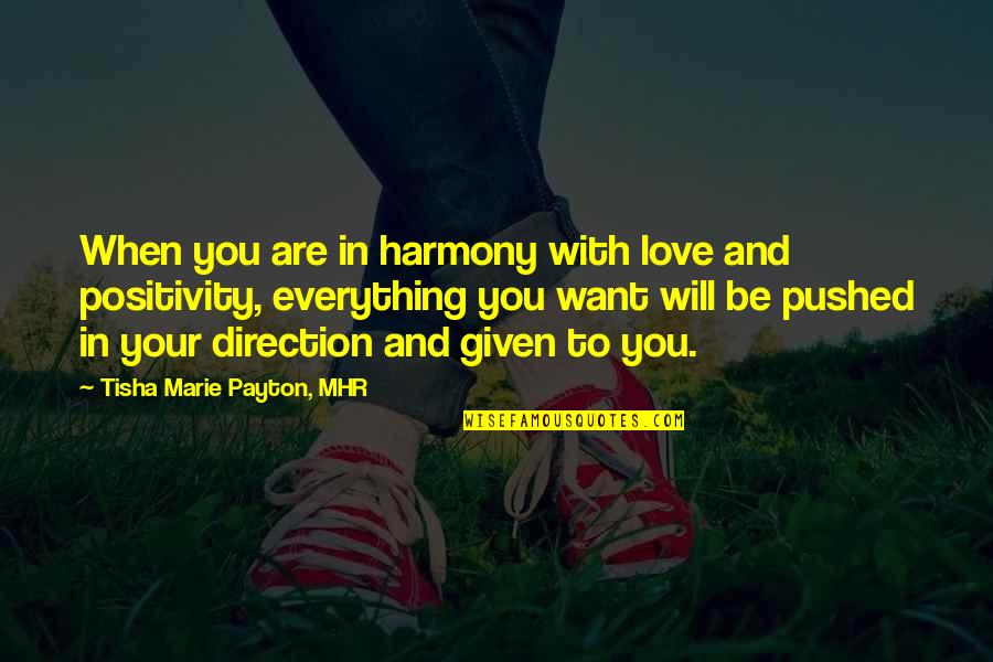 Payton's Quotes By Tisha Marie Payton, MHR: When you are in harmony with love and