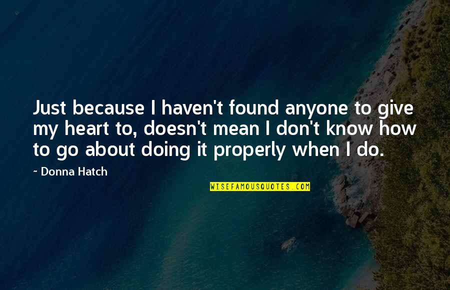 Payudara Bunga Quotes By Donna Hatch: Just because I haven't found anyone to give