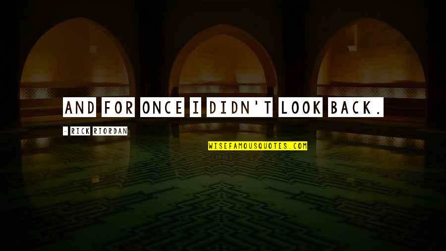 Payudara Bunga Quotes By Rick Riordan: And for once i didn't look back.