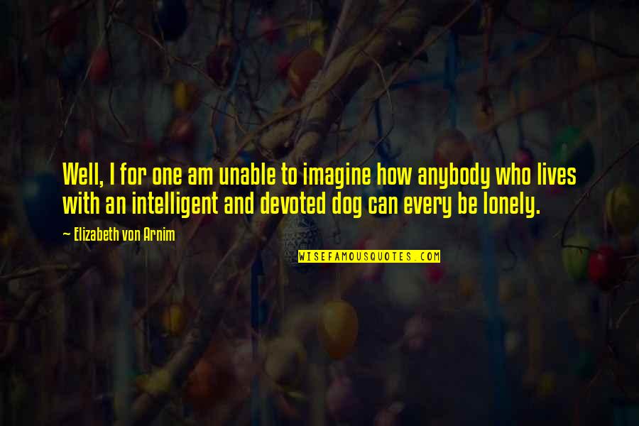 Payuk Prungpung Quotes By Elizabeth Von Arnim: Well, I for one am unable to imagine Payuk Prungpung Quotes By Elizabeth Von Arnim: Well, I for one am unable to imagine