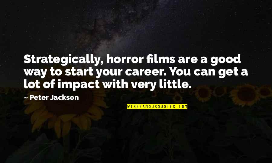 Payuk Prungpung Quotes By Peter Jackson: Strategically, horror films are a good way to Payuk Prungpung Quotes By Peter Jackson: Strategically, horror films are a good way to