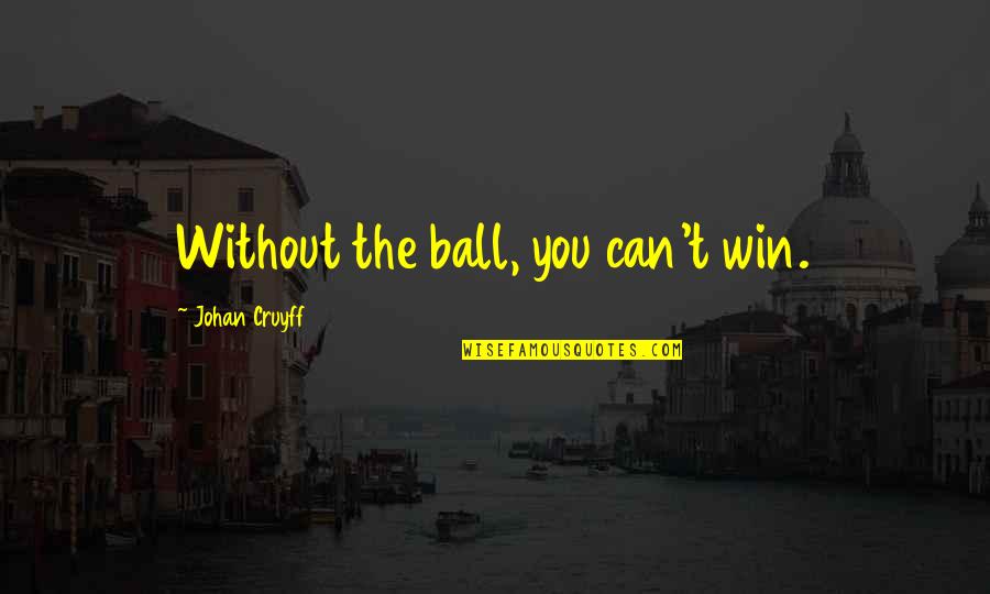 Payung Teduh Quotes By Johan Cruyff: Without the ball, you can't win. Payung Teduh Quotes By Johan Cruyff: Without the ball, you can't win.