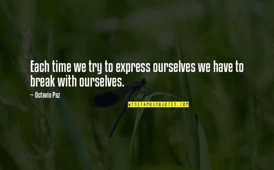 Paz Quotes By Octavio Paz: Each time we try to express ourselves we