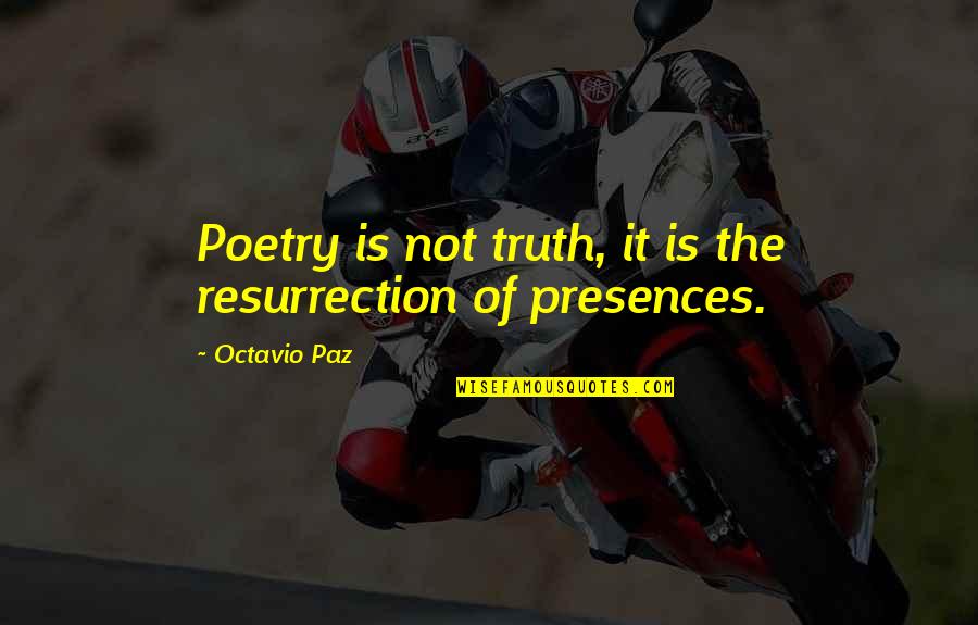 Paz Quotes By Octavio Paz: Poetry is not truth, it is the resurrection