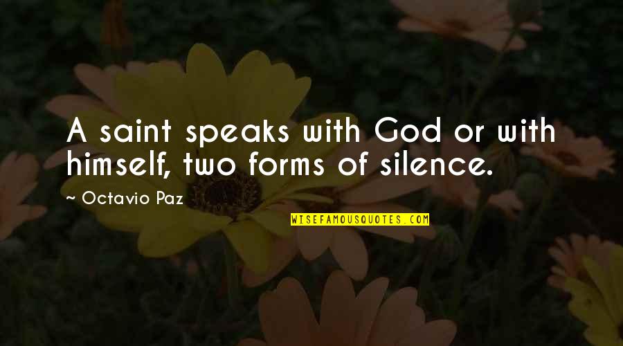 Paz Quotes By Octavio Paz: A saint speaks with God or with himself,