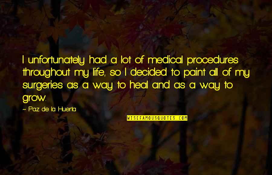 Paz Quotes By Paz De La Huerta: I unfortunately had a lot of medical procedures