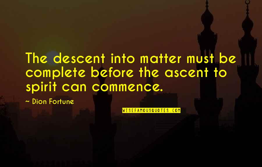 Pazar Bg Quotes By Dion Fortune: The descent into matter must be complete before