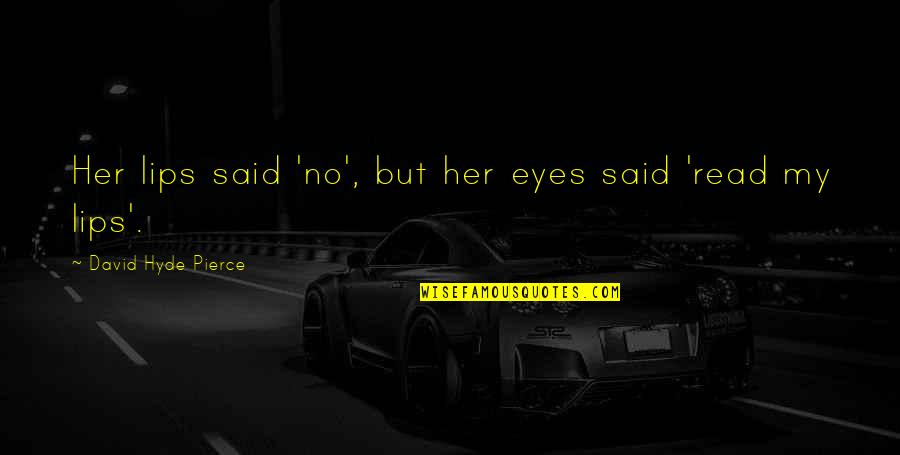 Pazartesi G N Ne Quotes By David Hyde Pierce: Her lips said 'no', but her eyes said Pazartesi G N Ne Quotes By David Hyde Pierce: Her lips said 'no', but her eyes said