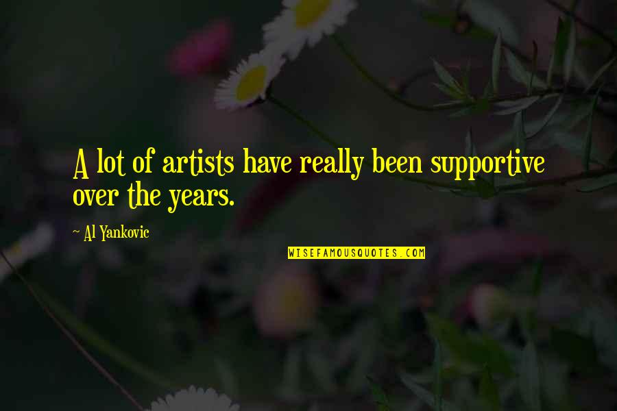 Pazartesi Okul Quotes By Al Yankovic: A lot of artists have really been supportive