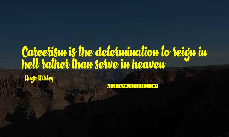 Pazaruvaj Quotes By Hugh Nibley: Careerism is the determination to reign in hell
