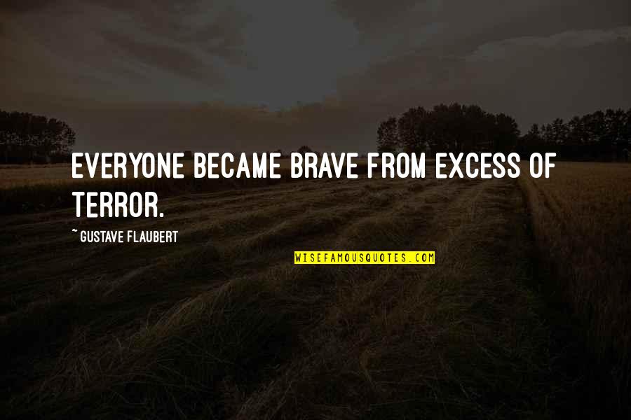 Pazeio Quotes By Gustave Flaubert: Everyone became brave from excess of terror.