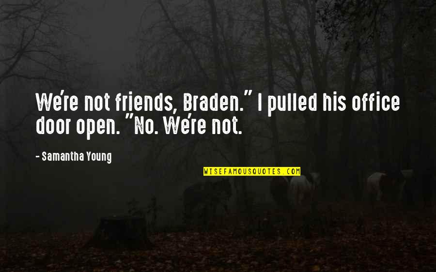 Pazes Freezeria Quotes By Samantha Young: We're not friends, Braden." I pulled his office