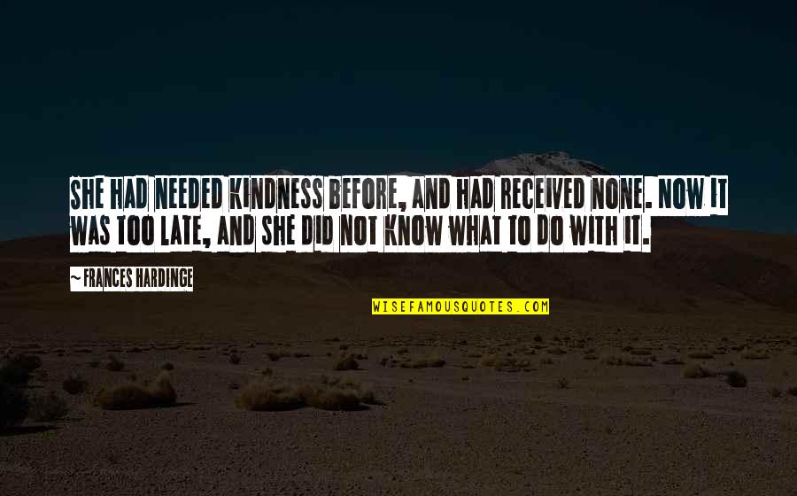 Pazienza Boxer Quotes By Frances Hardinge: She had needed kindness before, and had received