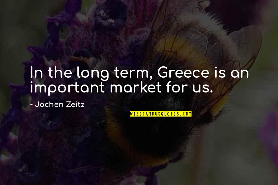 Pazienza Vs Duran Quotes By Jochen Zeitz: In the long term, Greece is an important
