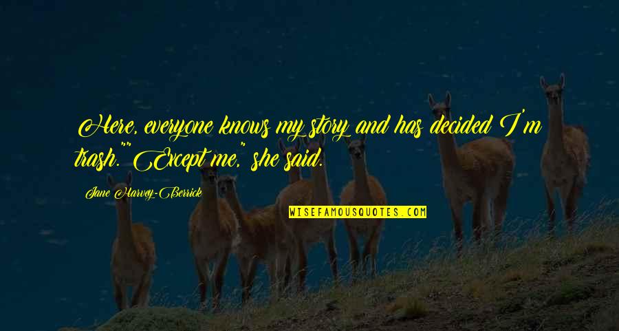 Paziotopoulos Quotes By Jane Harvey-Berrick: Here, everyone knows my story and has decided Paziotopoulos Quotes By Jane Harvey-Berrick: Here, everyone knows my story and has decided