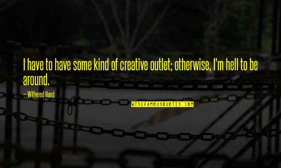 Pazmi O Narvaez Quotes By Withered Hand: I have to have some kind of creative