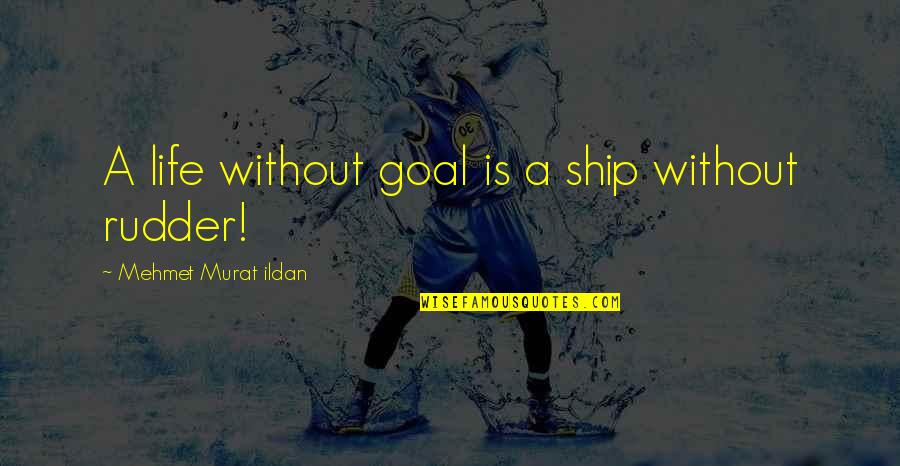 Paznic De Vanatoare Quotes By Mehmet Murat Ildan: A life without goal is a ship without