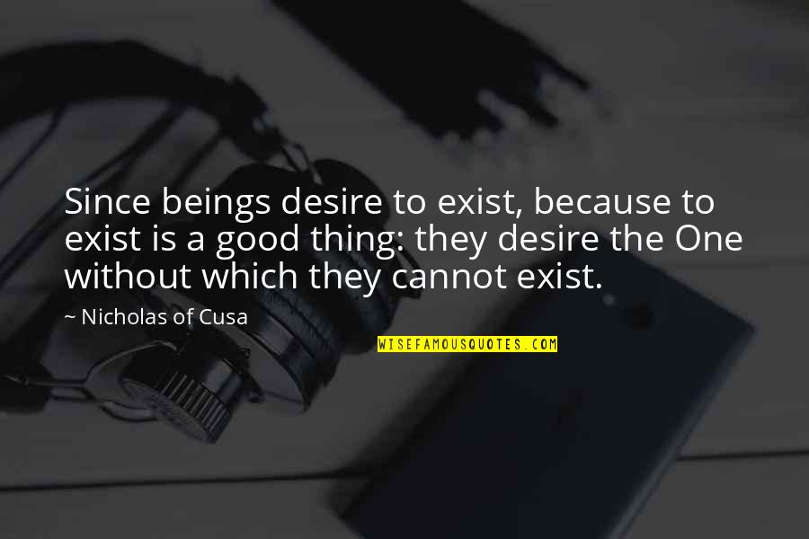 Pazos Dodgers Quotes By Nicholas Of Cusa: Since beings desire to exist, because to exist