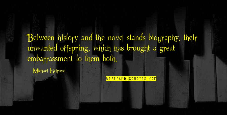 Pazourek A Zoubek Quotes By Michael Holroyd: Between history and the novel stands biography, their