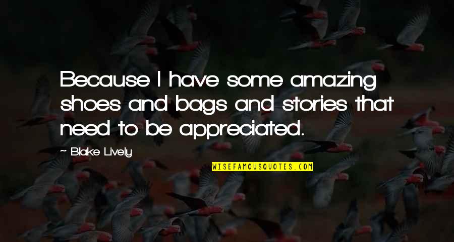 Pazury Szaro Quotes By Blake Lively: Because I have some amazing shoes and bags