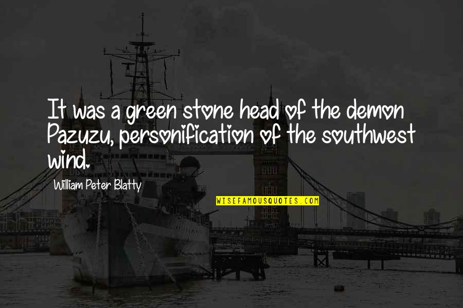 Pazuzu Demon Quotes By William Peter Blatty: It was a green stone head of the