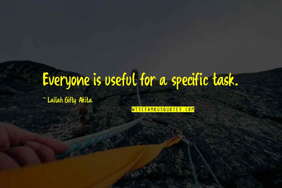 Pazzi Chapel Quotes By Lailah Gifty Akita: Everyone is useful for a specific task.